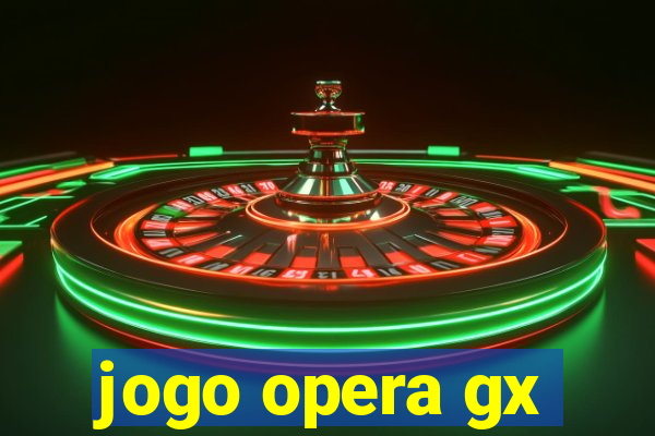 jogo opera gx